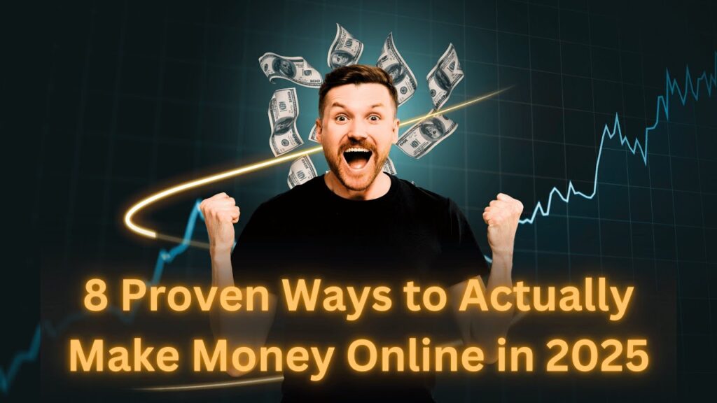 8 proven ways to actually make money online in 2025